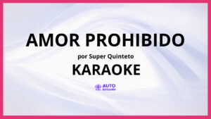 Super Quinteto - Amor Prohibido KARAOKE (tono original)