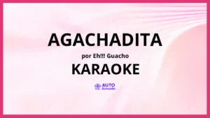 Eh!!! Guacho - Agachadita KARAOKE (tono original)