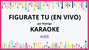 Rodrigo - Figurate Tu (En Vivo) KARAOKE (tono original)