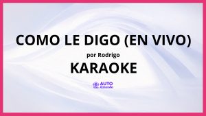 Rodrigo - Como Le Digo (En Vivo) KARAOKE (tono original)