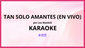 Leo Mattioli - Tan Solo Amantes (En Vivo) KARAOKE (tono original)