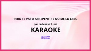 La Nueva Luna - Pero Te Vas a Arrepentir / No Me Lo Creo KARAOKE (tono original)