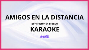 Nestor En Bloque - Amigos en la Distancia KARAOKE (tono original)