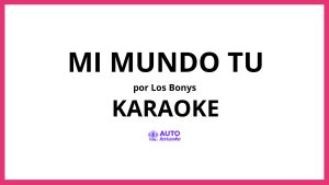 Los Bonys - Mi Mundo Tu KARAOKE (tono original)
