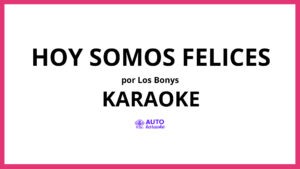 Los Bonys - Hoy Somos Felices KARAOKE (tono original)