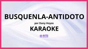 Dany Hoyos - Busquenla-Antidoto KARAOKE (tono original)