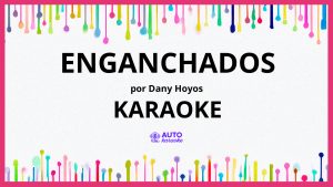 Dany Hoyos - Enganchados KARAOKE (tono original)