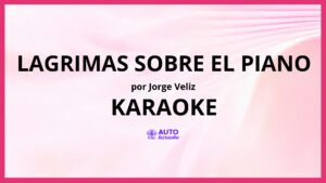 Jorge Veliz - Lagrimas Sobre el Piano KARAOKE (tono original)
