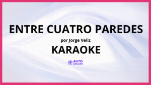 Jorge Veliz - Entre Cuatro Paredes KARAOKE (tono original)