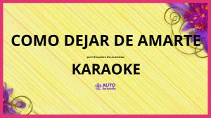 El Encuentro De Los Artistas - Como dejar de amarte KARAOKE (tono original)