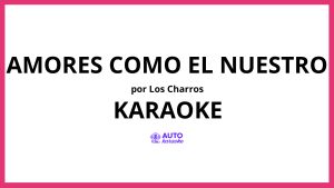 Los Charros - Amores Como el Nuestro KARAOKE (tono original)