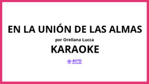 Orellana Lucca - En la Unión de las Almas KARAOKE (tono original)