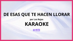 Los Rojas - De Esas Que Te Hacen Llorar KARAOKE (tono original)