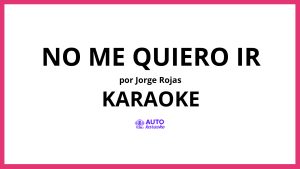 Jorge Rojas - No me quiero ir KARAOKE (tono original)