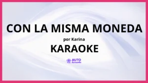 Karina - Con la Misma Moneda KARAOKE (tono original)