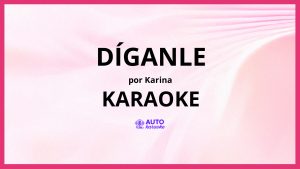 KARINA - Díganle KARAOKE (tono original)