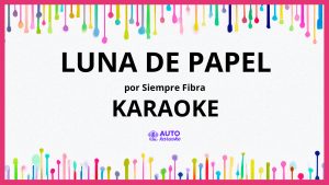 Siempre Fibra - Luna de Papel KARAOKE (tono original)