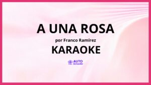 Franco Ramírez - A una Rosa KARAOKE (tono original)