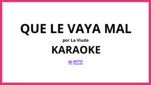 La Viuda - Que Le Vaya Mal KARAOKE (tono original)