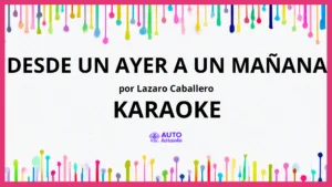 Lazaro Caballero - Desde un Ayer a un Mañana KARAOKE (tono original)