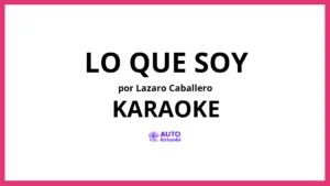 Lazaro Caballero - Lo Que Soy KARAOKE (tono original)