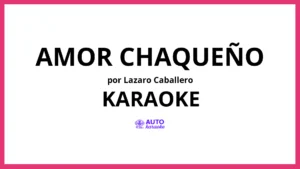 Lazaro Caballero - Amor Chaqueño KARAOKE (tono original)