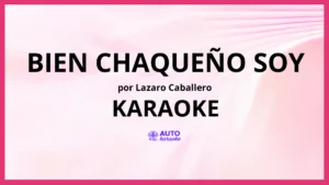 Lazaro Caballero - Bien Chaqueño Soy KARAOKE (tono original)