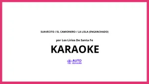 Los Lirios De Santa Fe - Suavecito / El Camionero / La Lola (Enganchado) KARAOKE (tono original)