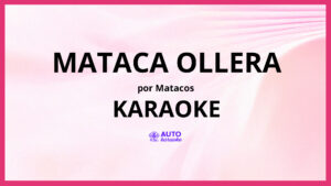 Matacos - Mataca Ollera KARAOKE (tono original)