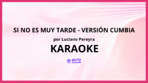 Luciano Pereyra - Si No Es Muy Tarde - Versión Cumbia KARAOKE (tono original)