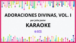 Julia Javier - Adoraciones Divinas, Vol. I KARAOKE (tono original)