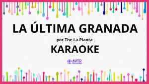 The La Planta - La Última Granada KARAOKE (tono original)