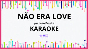 Luan Pereira - NÃO ERA LOVE KARAOKE (tono original)
