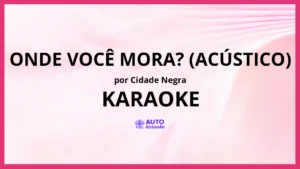 Cidade Negra - Onde Você Mora? (Acústico) KARAOKE (tono original)