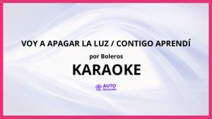 Boleros - Voy a Apagar La Luz / Contigo Aprendí KARAOKE (tono original)