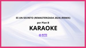 Plan B - Es Un Secreto (Remasterizada 2024) (Remix) KARAOKE (tono original)