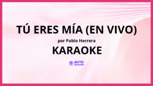 Pablo Herrera - Tú Eres Mía (En Vivo) KARAOKE (tono original)