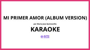 Maria Jose Quintanilla - Mi Primer Amor (Album Version) KARAOKE (tono original)