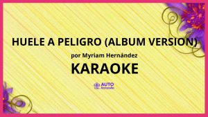 Myriam Hernández - Huele A Peligro (Album Version) KARAOKE (tono original)