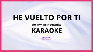 Myriam Hernández - He Vuelto Por Ti KARAOKE (tono original)