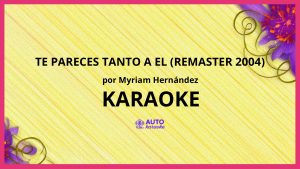 Myriam Hernández - Te Pareces Tanto A El (Remaster 2004) KARAOKE (tono original)