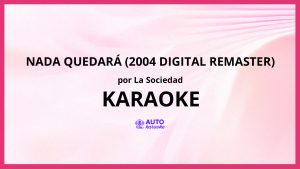 La Sociedad - Nada Quedará (2004 Digital Remaster) KARAOKE (tono original)