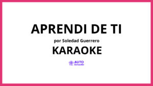 Soledad Guerrero - Aprendi de ti KARAOKE (tono original)
