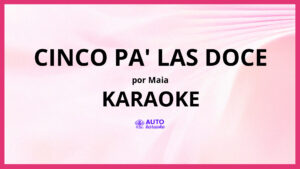 Maia - Cinco Pa' las Doce KARAOKE (tono original)