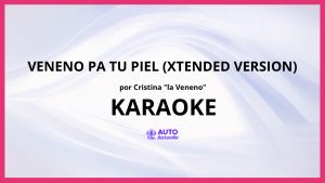 Cristina "La Veneno" - Veneno Pa Tu Piel (Xtended Version) KARAOKE (tono original)