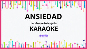 Grupo Arriesgado - Ansiedad KARAOKE (tono original)
