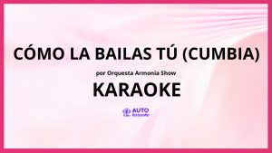 Orquesta Armonia Show - Cómo la Bailas Tú (Cumbia) KARAOKE (tono original)