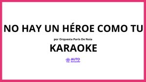 Orquesta París de Noia - No Hay un Héroe Como Tu KARAOKE (tono original)