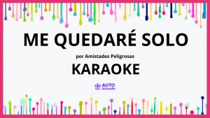 Amistades Peligrosas - Me quedaré solo KARAOKE (tono original)
