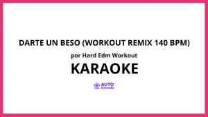 Hard EDM Workout - Darte Un Beso (Workout Remix 140 Bpm) KARAOKE (tono original)